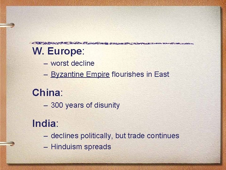 W. Europe: – worst decline – Byzantine Empire flourishes in East China: – 300