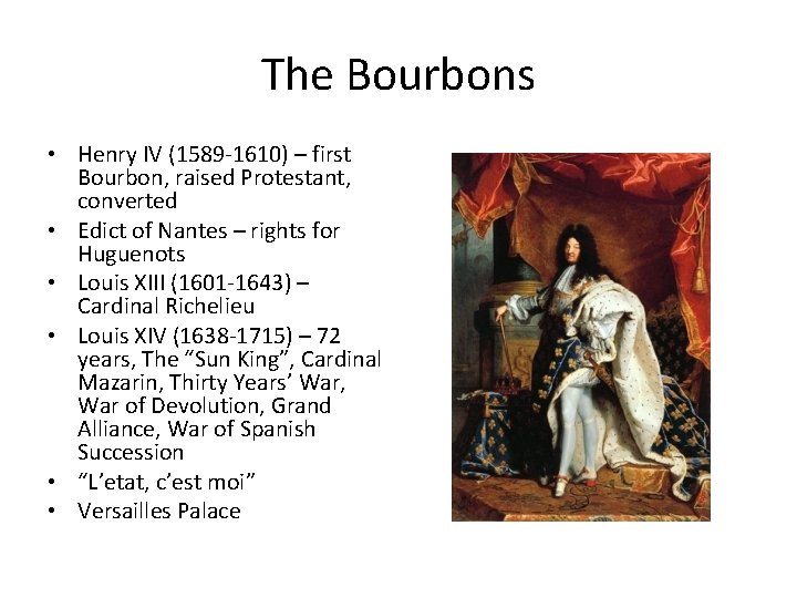 The Bourbons • Henry IV (1589 -1610) – first Bourbon, raised Protestant, converted •