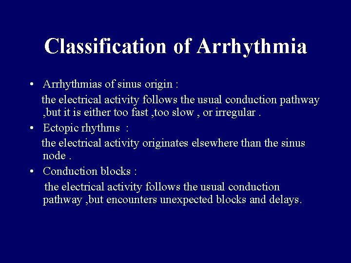 Classification of Arrhythmia • Arrhythmias of sinus origin : the electrical activity follows the