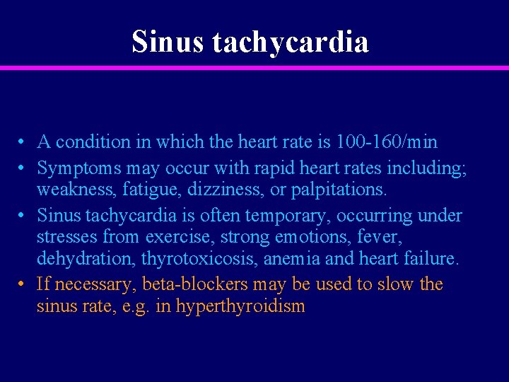 Sinus tachycardia • A condition in which the heart rate is 100 -160/min •