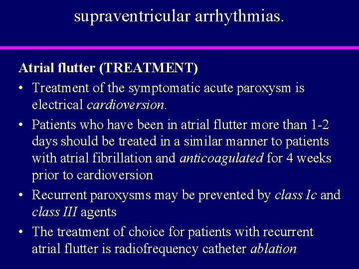 supraventricular arrhythmias. Atrial flutter (TREATMENT) • Treatment of the symptomatic acute paroxysm is electrical