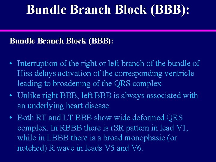 Bundle Branch Block (BBB): • Interruption of the right or left branch of the