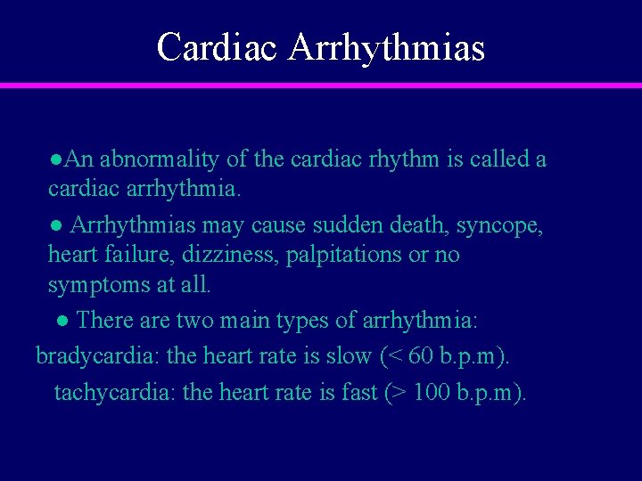 Cardiac Arrhythmias ●An abnormality of the cardiac rhythm is called a cardiac arrhythmia. ●