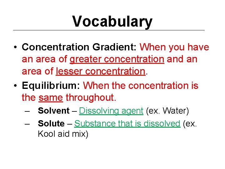 Vocabulary • Concentration Gradient: When you have an area of greater concentration and an