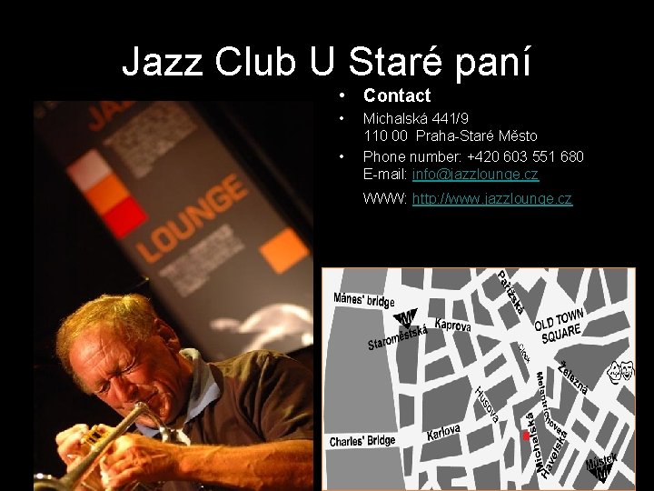 Jazz Club U Staré paní • Contact • • Michalská 441/9 110 00 Praha-Staré