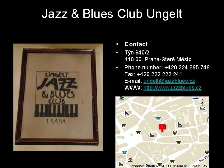 Jazz & Blues Club Ungelt • Contact • • Týn 640/2 110 00 Praha-Staré