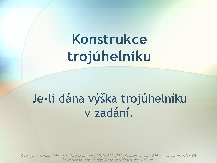 Konstrukce trojúhelníku Je-li dána výška trojúhelníku v zadání. Dostupné z Metodického portálu www. rvp.