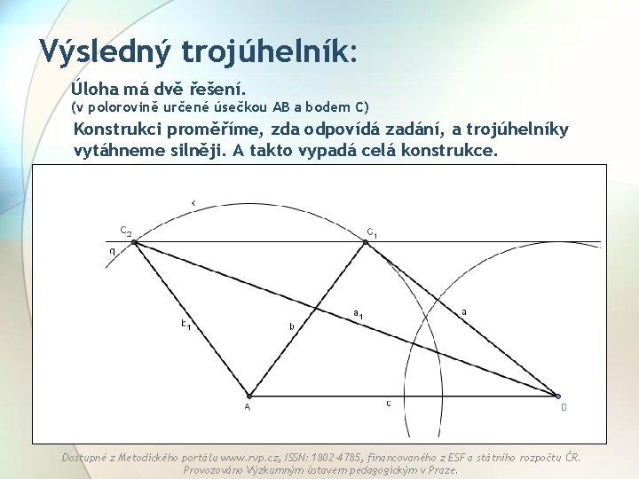Výsledný trojúhelník: Úloha má dvě řešení. (v polorovině určené úsečkou AB a bodem C)