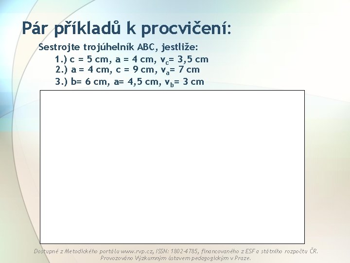 Pár příkladů k procvičení: Sestrojte trojúhelník ABC, jestliže: 1. ) c = 5 cm,