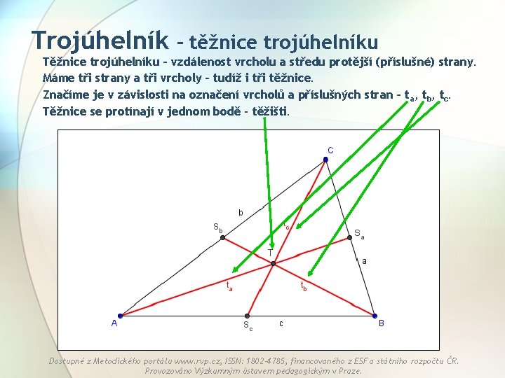 Trojúhelník – těžnice trojúhelníku Těžnice trojúhelníku – vzdálenost vrcholu a středu protější (příslušné) strany.