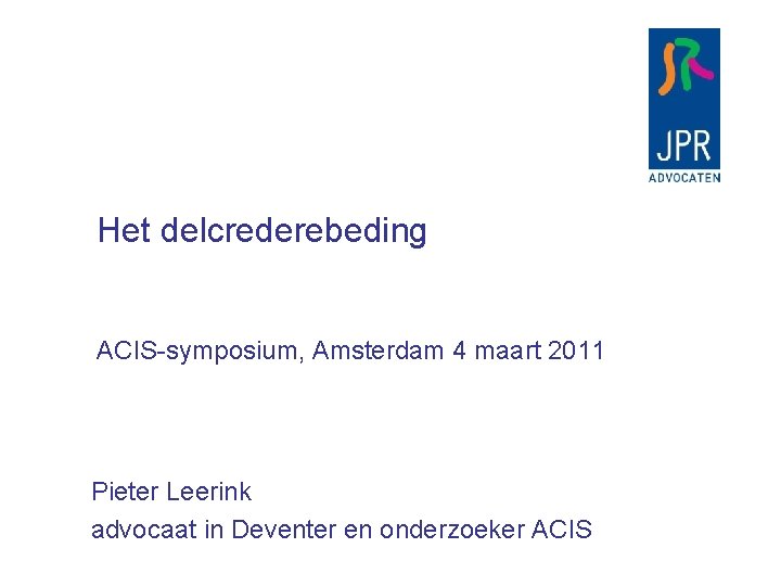 Het delcrederebeding ACIS-symposium, Amsterdam 4 maart 2011 Pieter Leerink advocaat in Deventer en onderzoeker