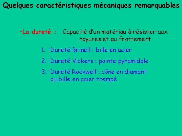 Quelques caractéristiques mécaniques remarquables • La dureté : Capacité d’un matériau à résister aux