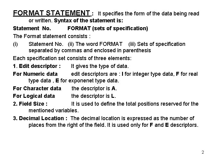 FORMAT STATEMENT : It specifies the form of the data being read or written.