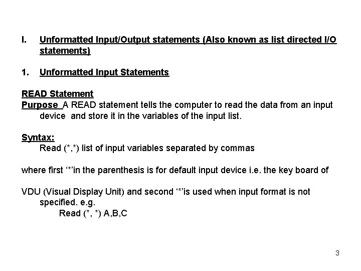 I. Unformatted Input/Output statements (Also known as list directed I/O statements) 1. Unformatted Input