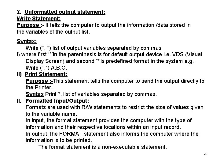 2. Unformatted output statement: Write Statement: Purpose : - It tells the computer to