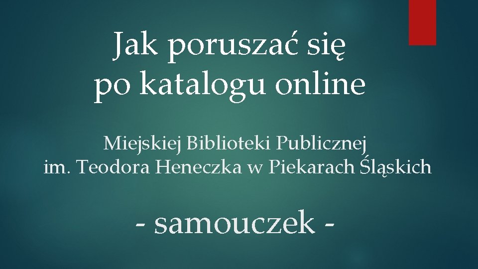 Jak poruszać się po katalogu online Miejskiej Biblioteki Publicznej im. Teodora Heneczka w Piekarach