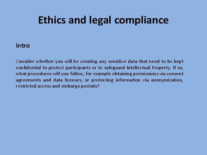 Ethics and legal compliance Intro Consider whether you will be creating any sensitive data