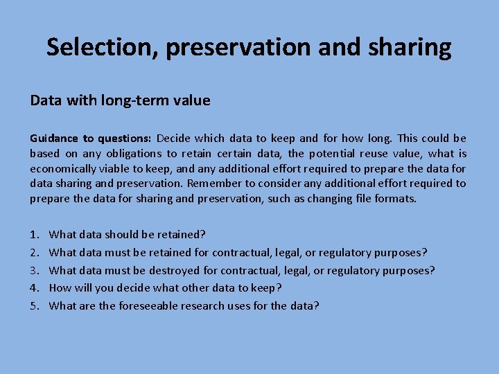 Selection, preservation and sharing Data with long-term value Guidance to questions: Decide which data