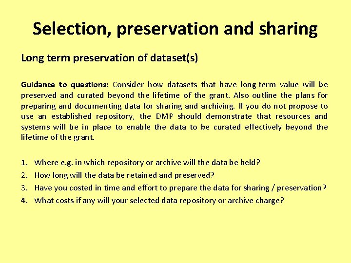 Selection, preservation and sharing Long term preservation of dataset(s) Guidance to questions: Consider how