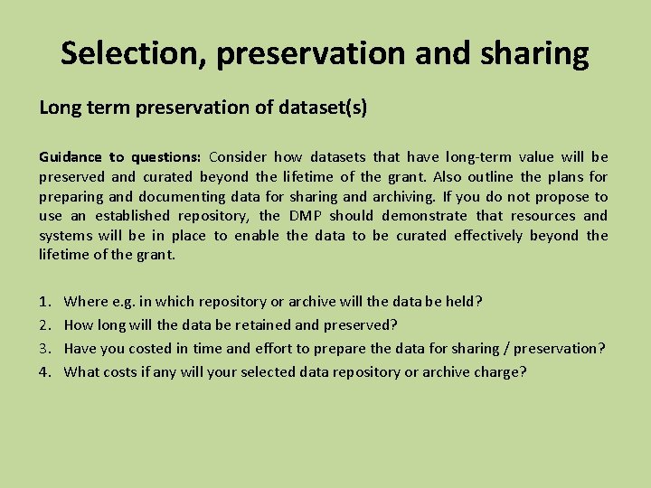 Selection, preservation and sharing Long term preservation of dataset(s) Guidance to questions: Consider how