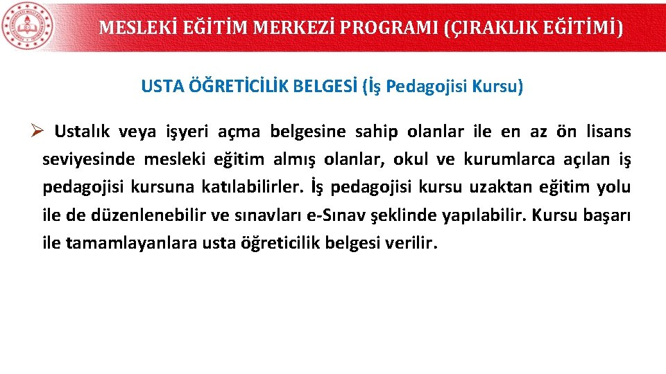 MESLEKİ EĞİTİM MERKEZİ PROGRAMI (ÇIRAKLIK EĞİTİMİ) USTA ÖĞRETİCİLİK BELGESİ (İş Pedagojisi Kursu) Ø Ustalık