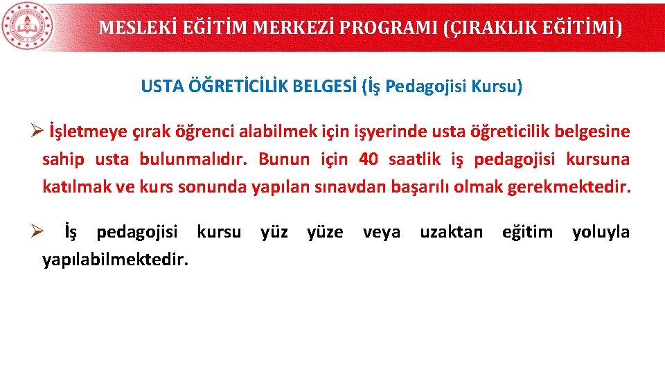 MESLEKİ EĞİTİM MERKEZİ PROGRAMI (ÇIRAKLIK EĞİTİMİ) USTA ÖĞRETİCİLİK BELGESİ (İş Pedagojisi Kursu) Ø İşletmeye