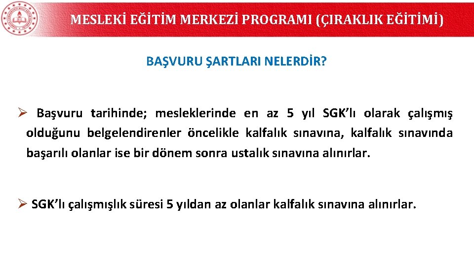 MESLEKİ EĞİTİM MERKEZİ PROGRAMI (ÇIRAKLIK EĞİTİMİ) BAŞVURU ŞARTLARI NELERDİR? Ø Başvuru tarihinde; mesleklerinde en