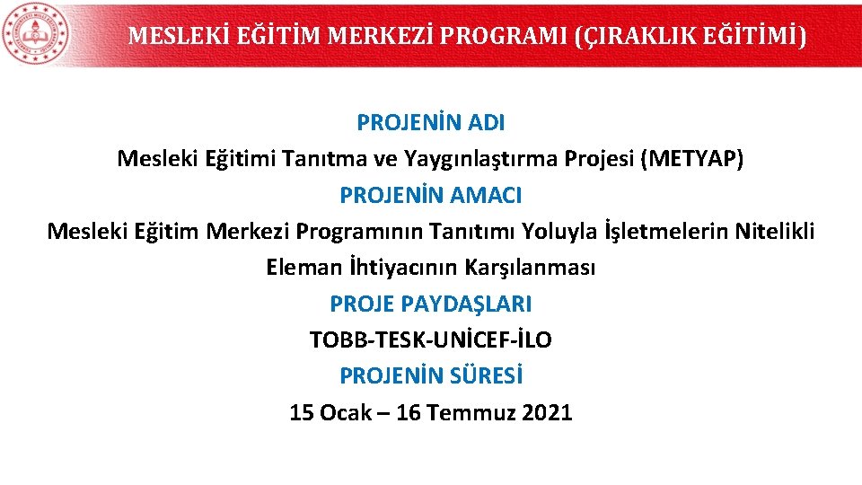 MESLEKİ EĞİTİM MERKEZİ PROGRAMI (ÇIRAKLIK EĞİTİMİ) PROJENİN ADI Mesleki Eğitimi Tanıtma ve Yaygınlaştırma Projesi MESLEKİ EĞİTİM MERKEZİ PROGRAMI (ÇIRAKLIK EĞİTİMİ) PROJENİN ADI Mesleki Eğitimi Tanıtma ve Yaygınlaştırma Projesi