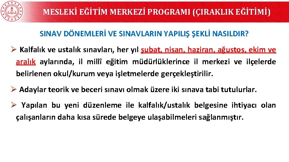 MESLEKİ EĞİTİM MERKEZİ PROGRAMI (ÇIRAKLIK EĞİTİMİ) SINAV DÖNEMLERİ VE SINAVLARIN YAPILIŞ ŞEKLİ NASILDIR? Ø MESLEKİ EĞİTİM MERKEZİ PROGRAMI (ÇIRAKLIK EĞİTİMİ) SINAV DÖNEMLERİ VE SINAVLARIN YAPILIŞ ŞEKLİ NASILDIR? Ø