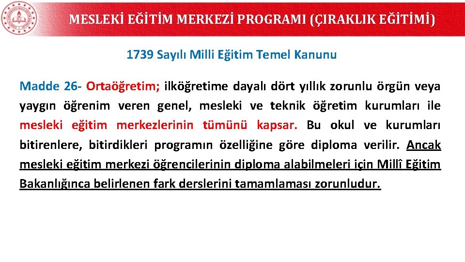 MESLEKİ EĞİTİM MERKEZİ PROGRAMI (ÇIRAKLIK EĞİTİMİ) 1739 Sayılı Milli Eğitim Temel Kanunu Madde 26 MESLEKİ EĞİTİM MERKEZİ PROGRAMI (ÇIRAKLIK EĞİTİMİ) 1739 Sayılı Milli Eğitim Temel Kanunu Madde 26