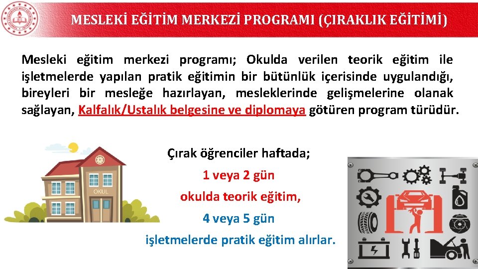 MESLEKİ EĞİTİM MERKEZİ PROGRAMI (ÇIRAKLIK EĞİTİMİ) Mesleki eğitim merkezi programı; Okulda verilen teorik eğitim