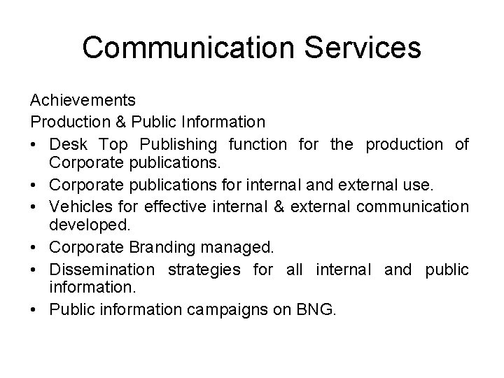 Communication Services Achievements Production & Public Information • Desk Top Publishing function for the