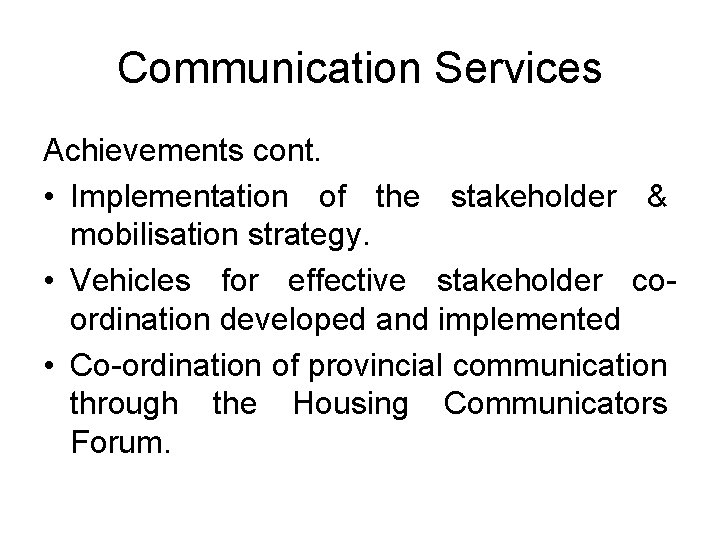 Communication Services Achievements cont. • Implementation of the stakeholder & mobilisation strategy. • Vehicles