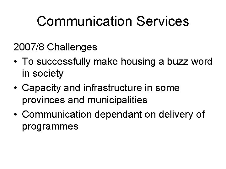 Communication Services 2007/8 Challenges • To successfully make housing a buzz word in society