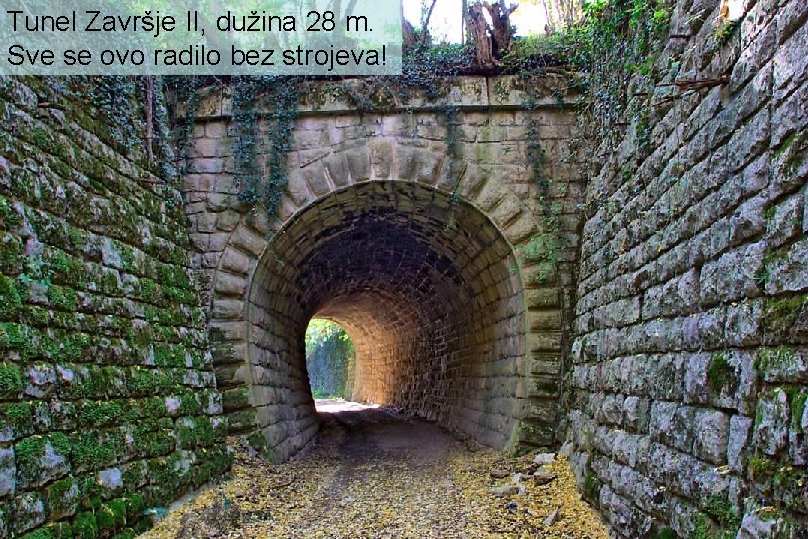 Tunel Završje II, dužina 28 m. Sve se ovo radilo bez strojeva! 