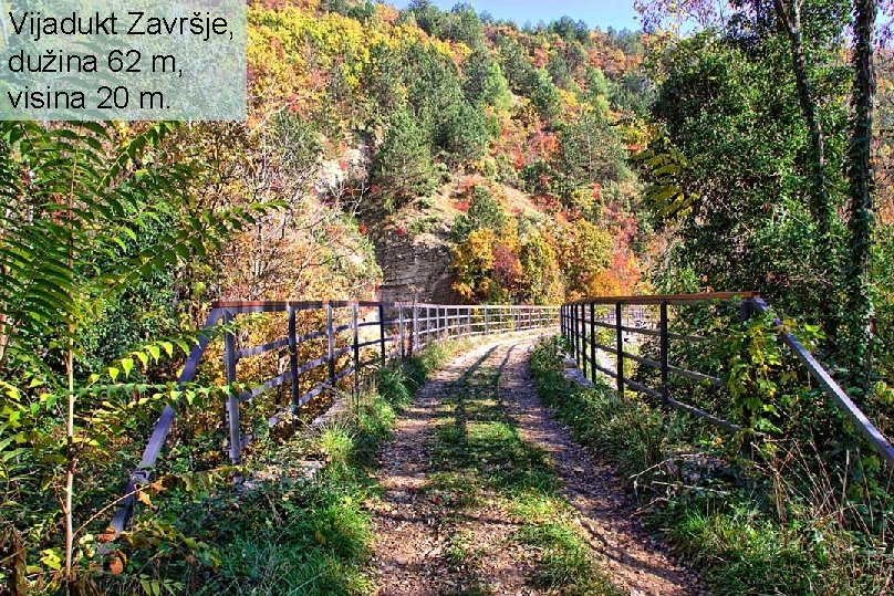 Vijadukt Završje, dužina 62 m, visina 20 m. 