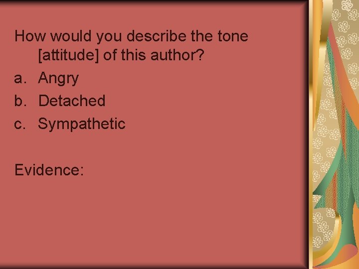 How would you describe the tone [attitude] of this author? a. Angry b. Detached