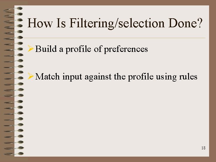 How Is Filtering/selection Done? Ø Build a profile of preferences Ø Match input against