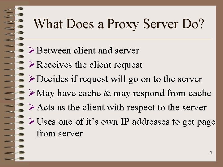 What Does a Proxy Server Do? Ø Between client and server Ø Receives the