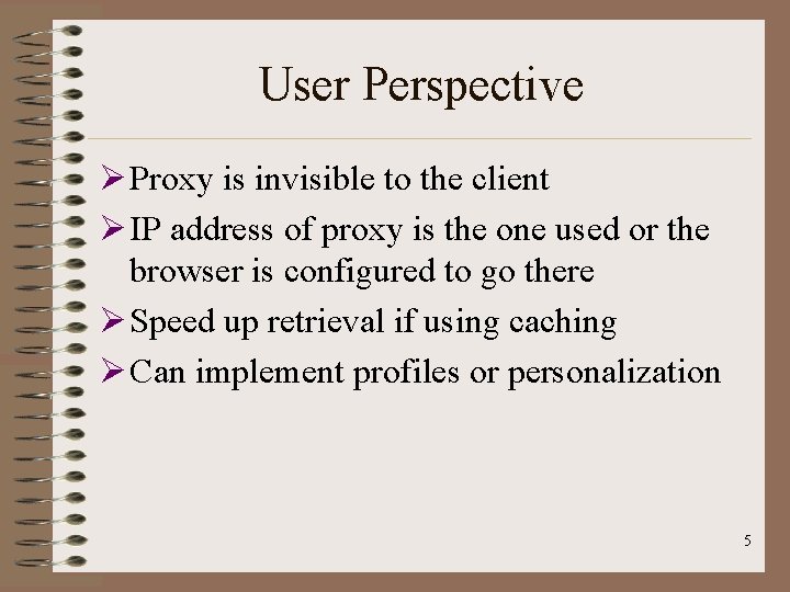 User Perspective Ø Proxy is invisible to the client Ø IP address of proxy