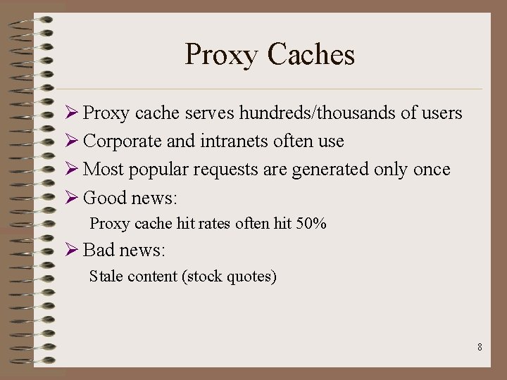 Proxy Caches Ø Proxy cache serves hundreds/thousands of users Ø Corporate and intranets often