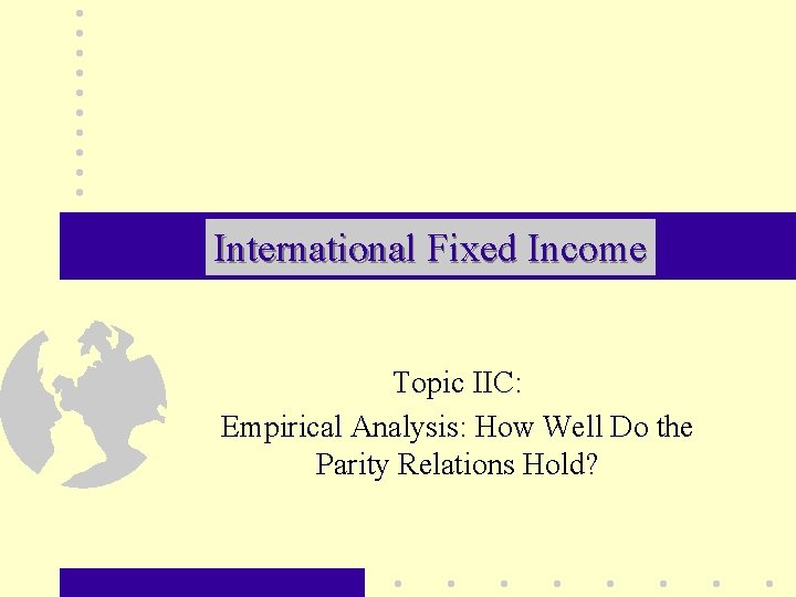 International Fixed Income Topic IIC: Empirical Analysis: How Well Do the Parity Relations Hold?