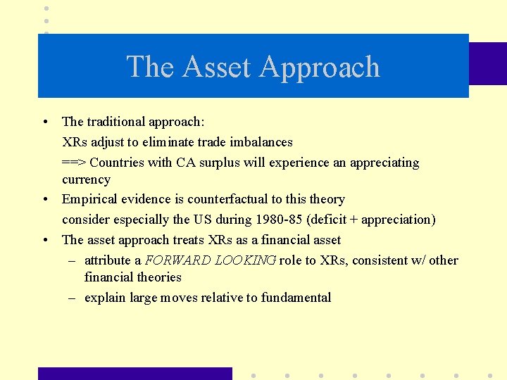 The Asset Approach • The traditional approach: XRs adjust to eliminate trade imbalances ==>