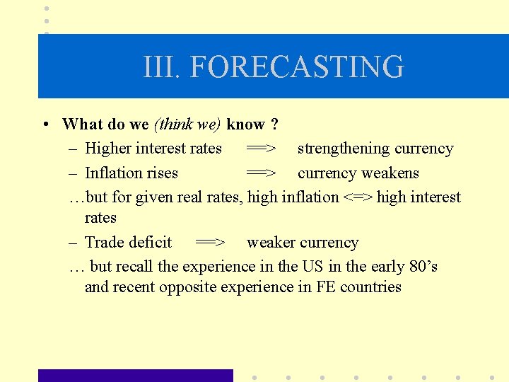 III. FORECASTING • What do we (think we) know ? – Higher interest rates