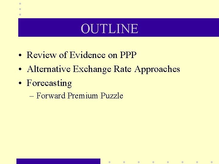 OUTLINE • Review of Evidence on PPP • Alternative Exchange Rate Approaches • Forecasting