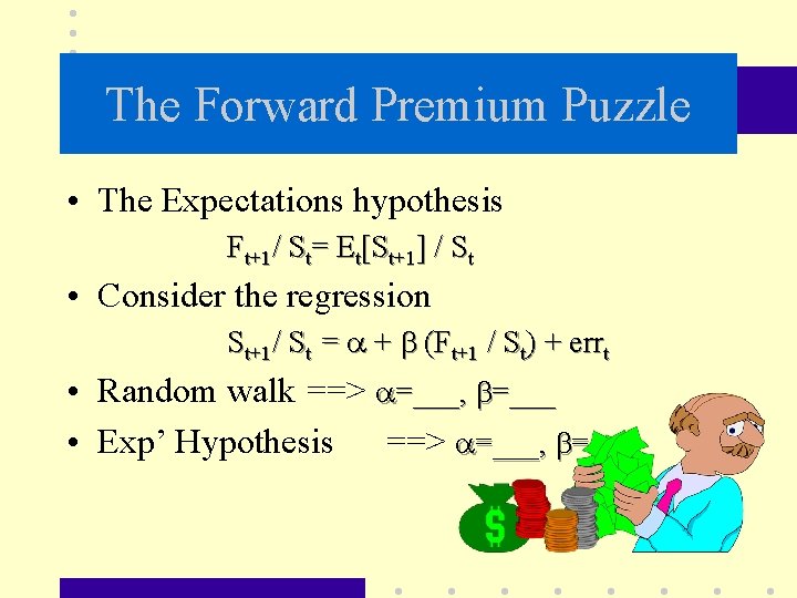 The Forward Premium Puzzle • The Expectations hypothesis Ft+1/ St= Et[St+1] / St •