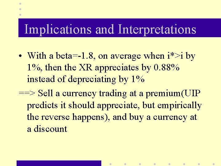 Implications and Interpretations • With a beta=-1. 8, on average when i*>i by 1%,