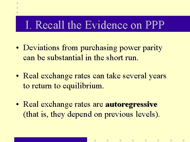 I. Recall the Evidence on PPP • Deviations from purchasing power parity can be