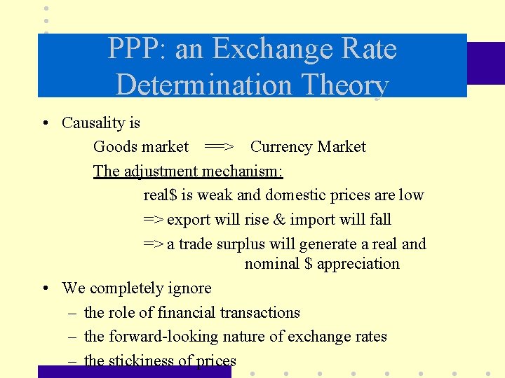 PPP: an Exchange Rate Determination Theory • Causality is Goods market ==> Currency Market