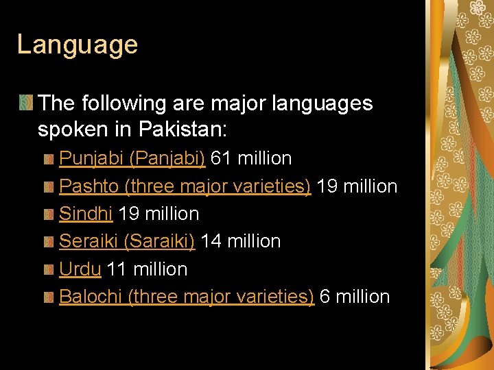 Language The following are major languages spoken in Pakistan: Punjabi (Panjabi) 61 million Pashto